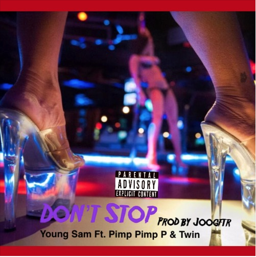 Young Sam - Dont Stop Ft. Pimp Pimp P & Twin