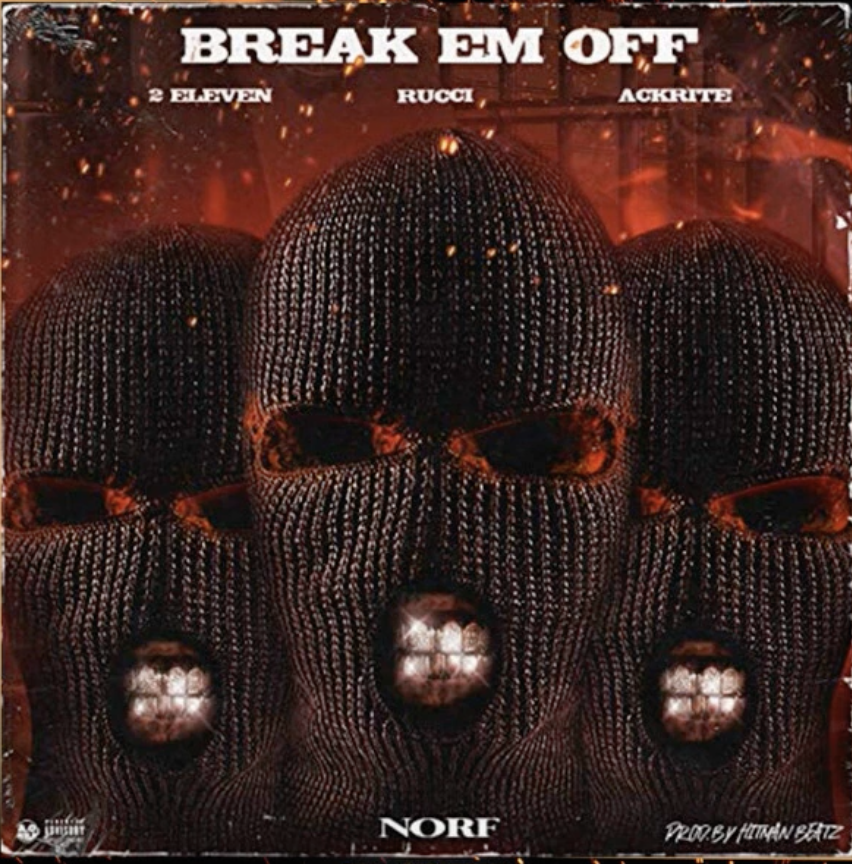 2 Eleven x Rucci x Ackrite - Break Em Off (Audio)