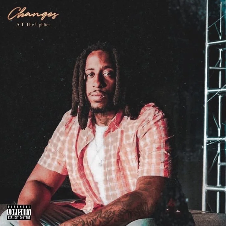 NEW MUSIC A.T. The Uplifter Drops his most recent EP - “Changes”   