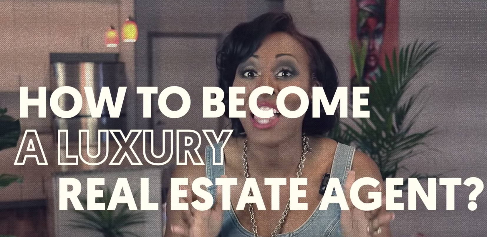 How To Become A Luxury Real Estate Agent