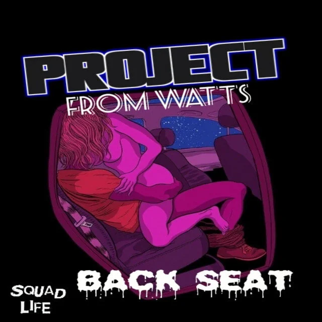 Project From Watts - Back Seat (Exclusive New Music)