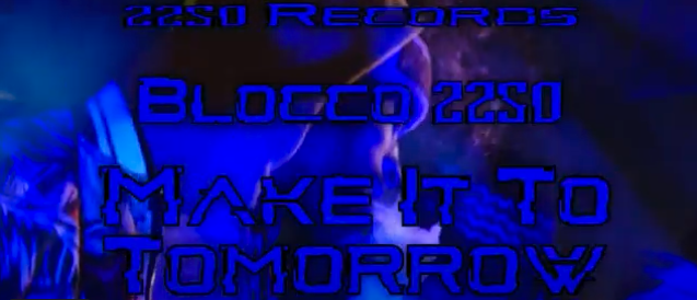 Blocco 2250 - Make It To Tomorrow (Official Video)