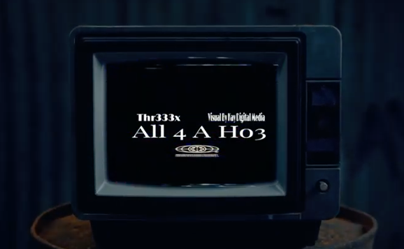 Thr333x - all 4 a ho3 (Music Video)