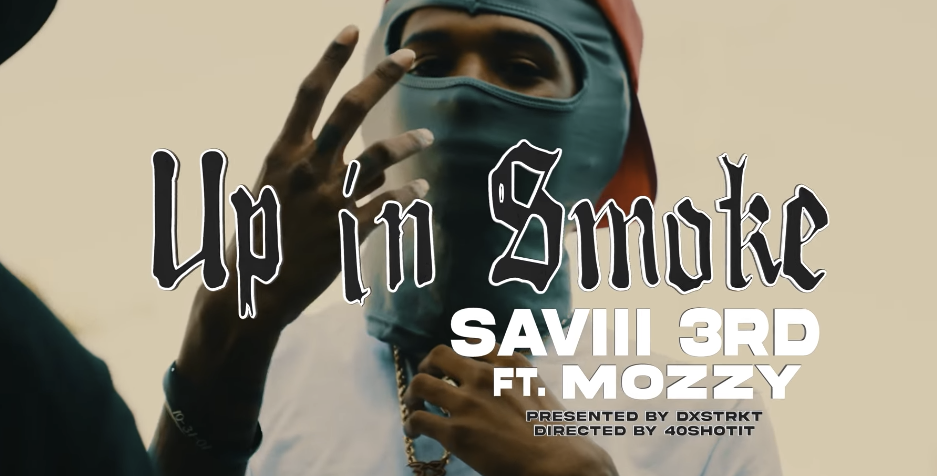 Saviii 3rd Ft Mozzy - Up in Smoke (Official Video)