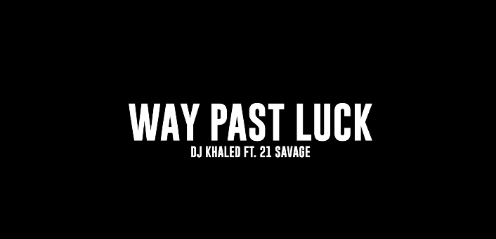 DJ Khaled  ft. 21 Savage - WAY PAST LUCK (Official Music Video)