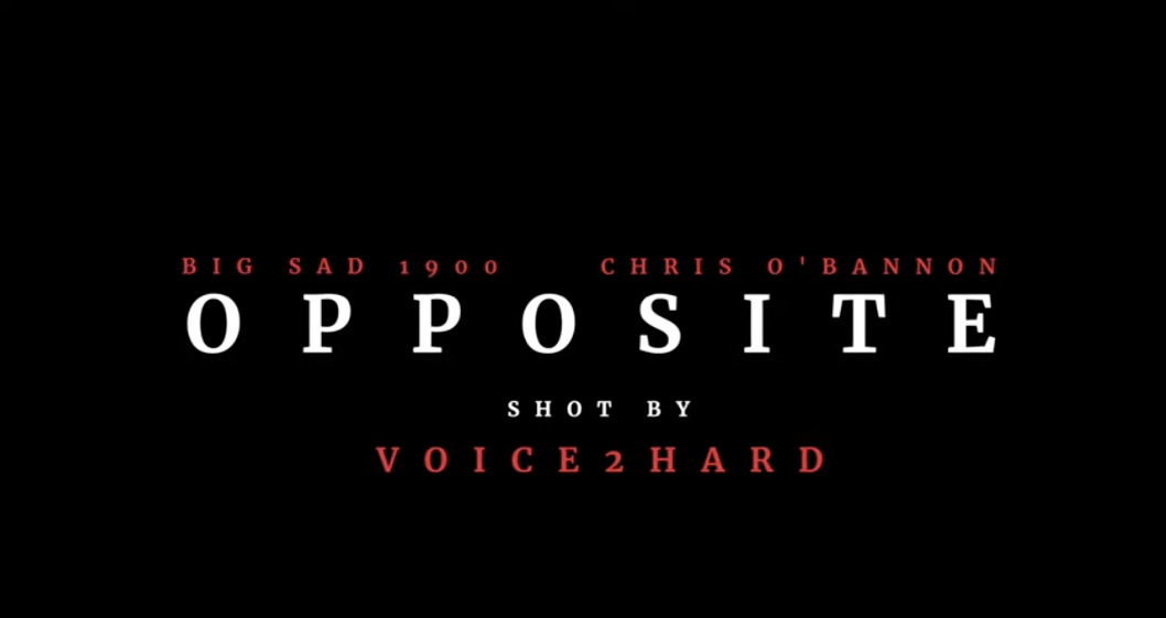 Big Sad 1900 &amp; Chris 0'Bannon - Opposite (Official Music Video)