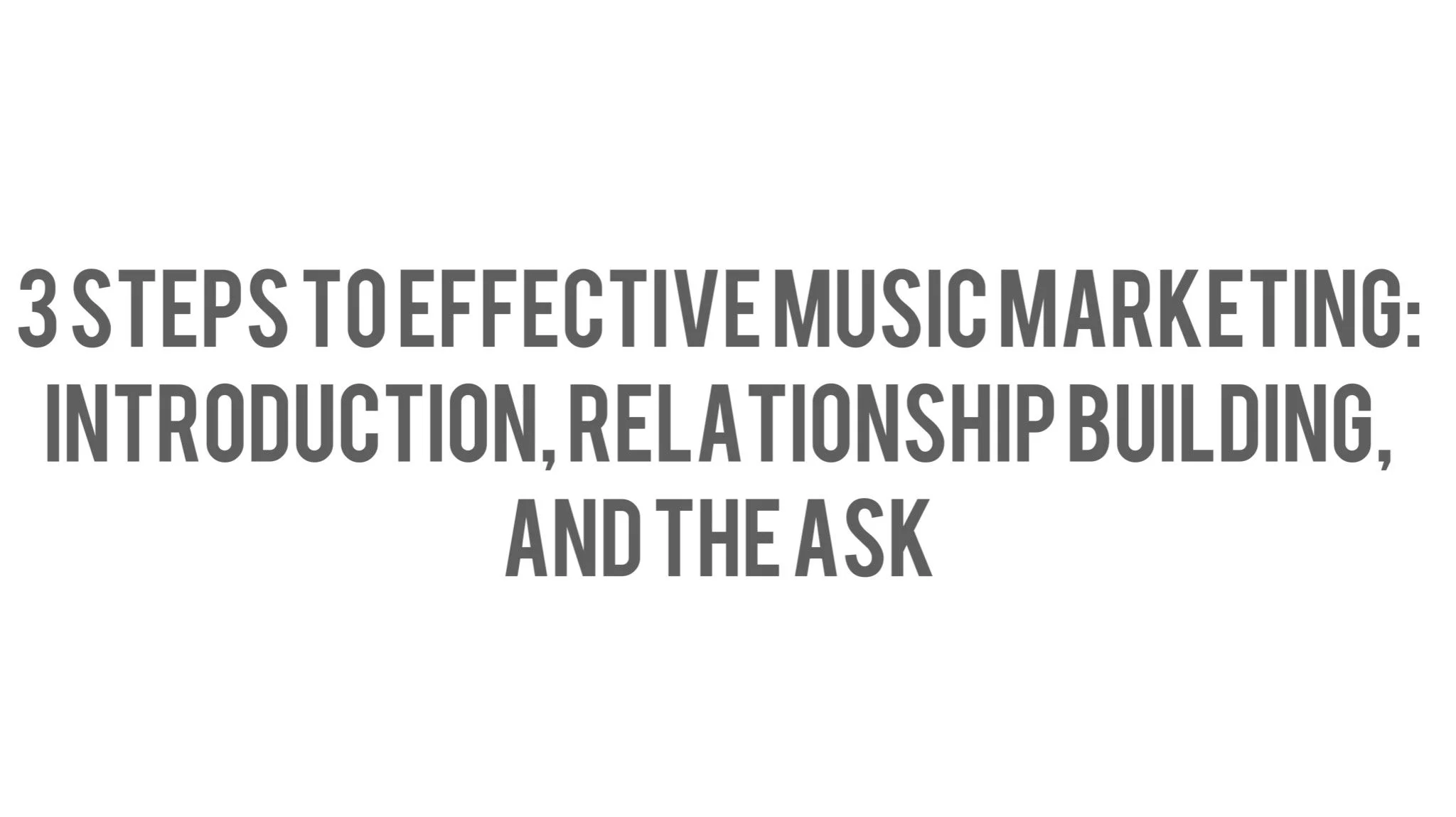 3 Steps to Effective Music Marketing: Introduction, Relationship Building, and the Ask