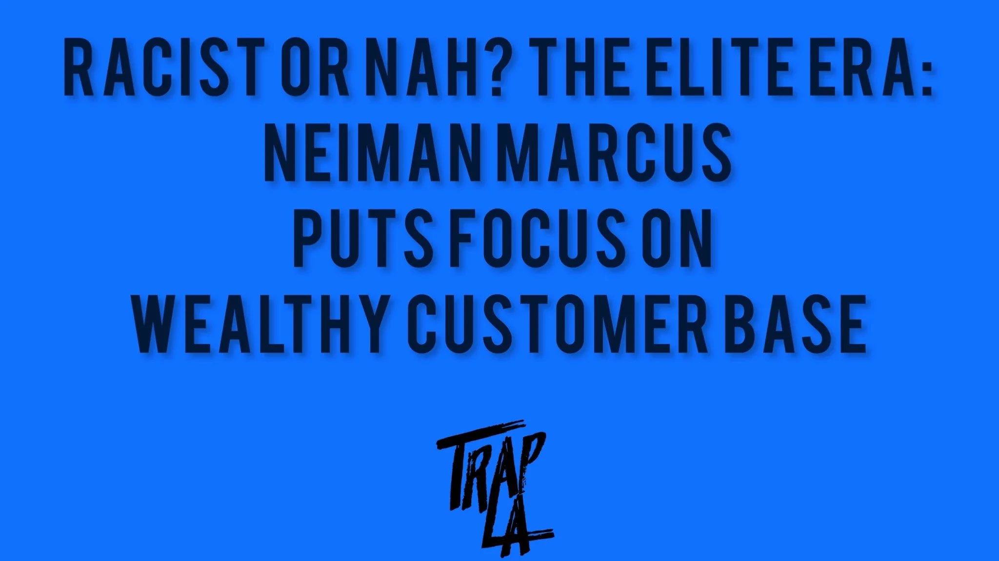 The Elite Era: Neiman Marcus Puts Focus on Wealthy Customer Base