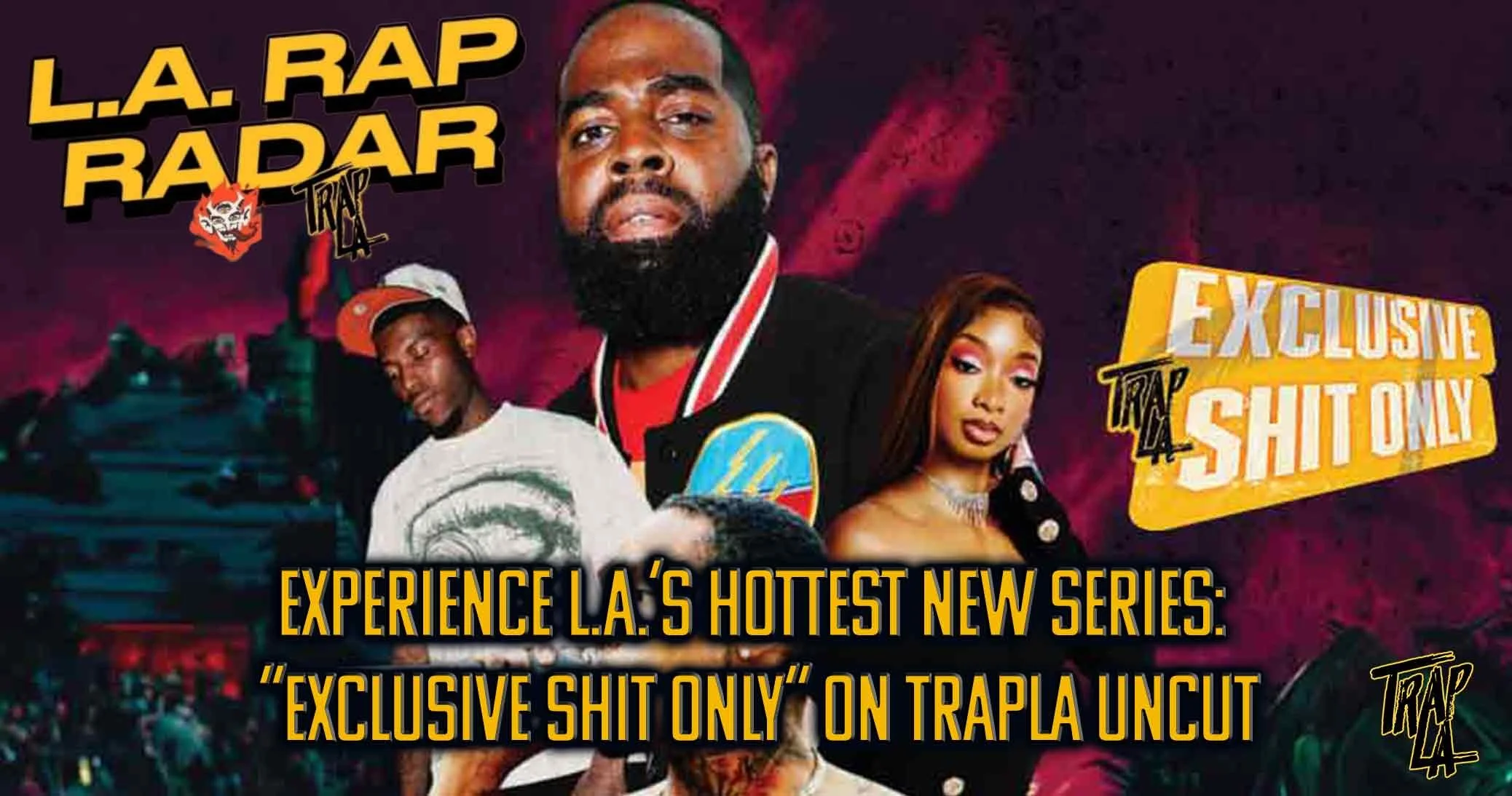 Experience L.A.’s Hottest New Series: “Exclusive Shit Only” on trapLA Uncut