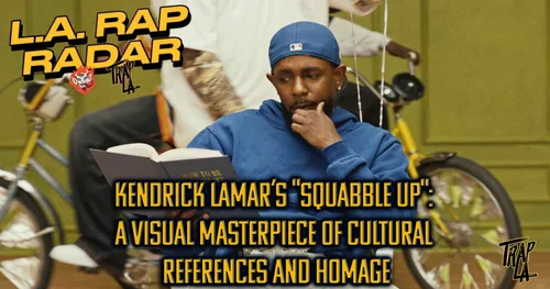 Kendrick Lamar’s "Squabble Up": A Visual Masterpiece of Cultural References and Homage