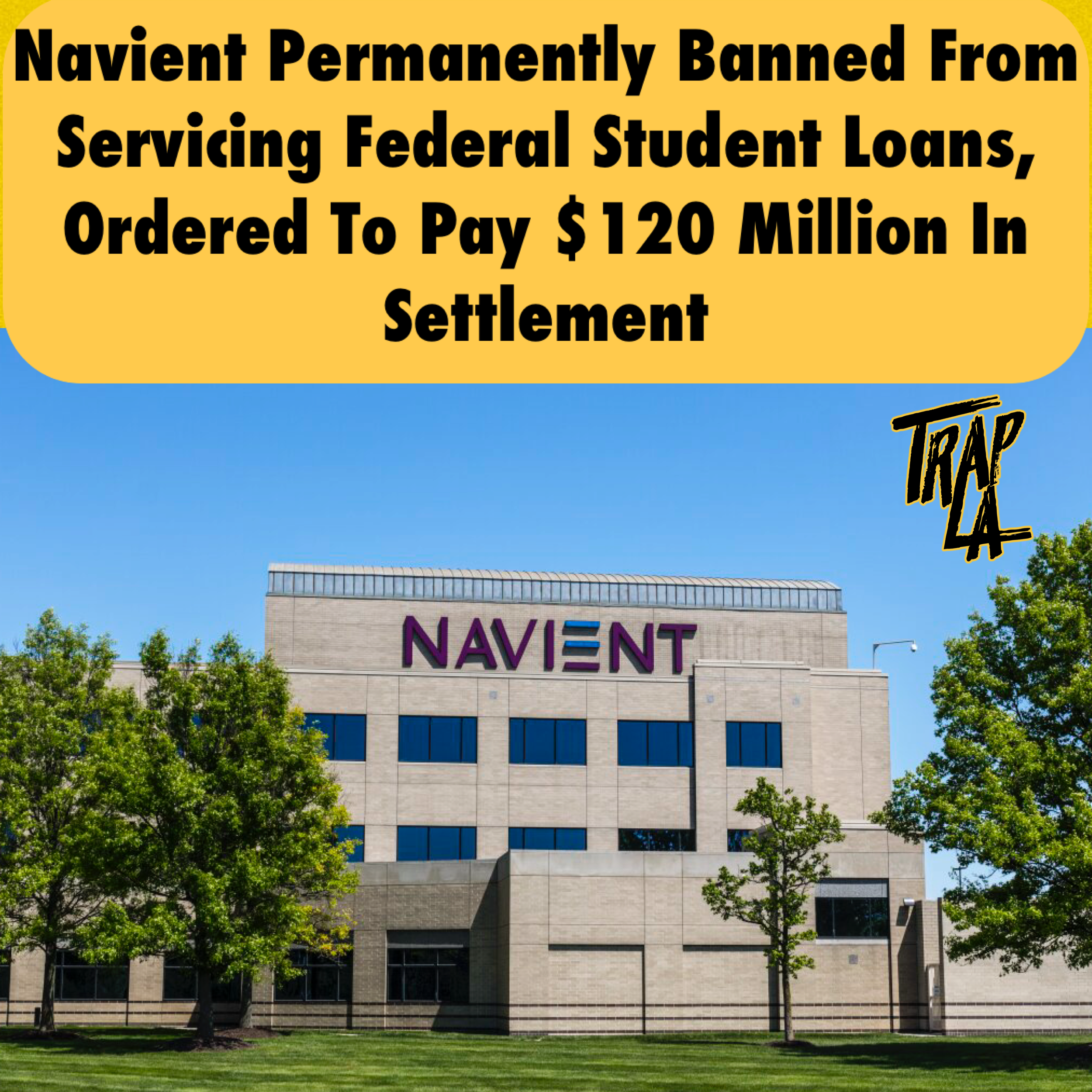 Navient Ordered to Pay $120 Million in Settlement After Being Permanently Banned from Servicing Federal Student Loans (Copy)