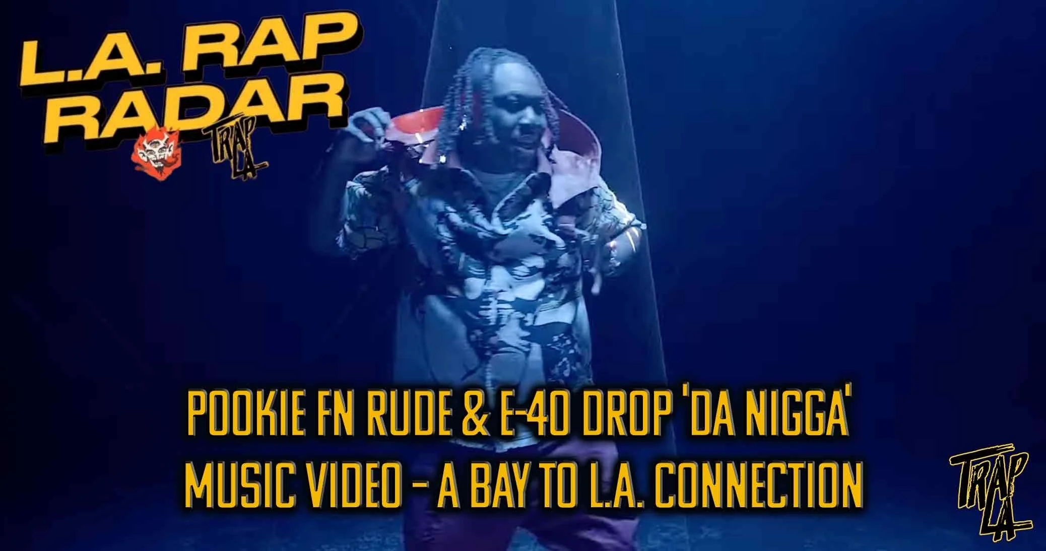 Pookie Fn Rude &amp; E-40 Drop 'DA NIGGA' Music Video – A Bay to L.B.C. Connection