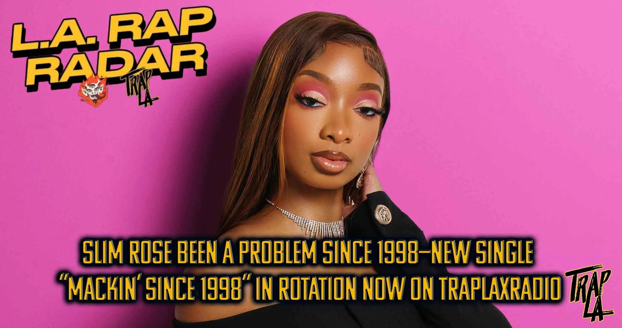 Slim Rose Been a Problem Since 1998—New Single “Mackin’ Since 1998” in Rotation Now on trapLAxRadio