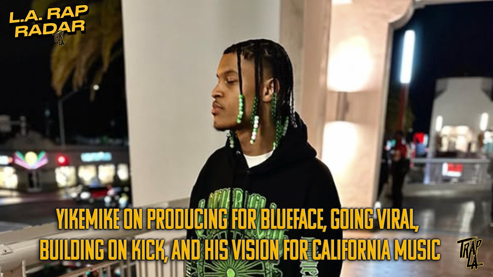 YIKEMIKE on Producing for Blueface, Going Viral, Building on Kick, and His Vision for California Music | TrapLA Exclusive