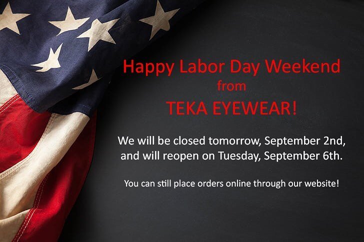 Happy Labor Day Weekend! 🇺🇸

We will be closed tomorrow, September 2nd and will reopen on Tuesday, September 6th. 
You will still be able to place orders on our website and through sales@tekaeyewear.com