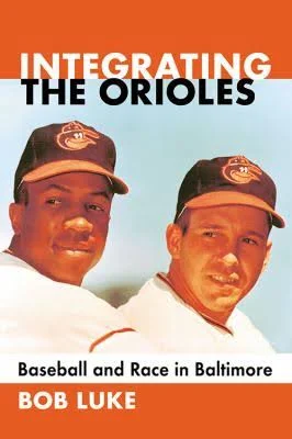 Bob Luke - Integrating the Orioles.jpeg