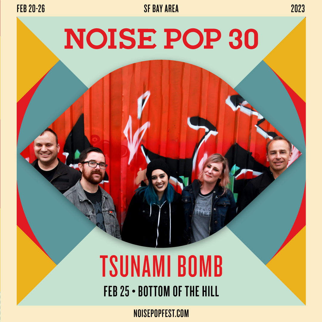 TSUNAMI BOMB TO PLAY NOISE POP 30 FESTIVAL IN SAN FRANCISCO
