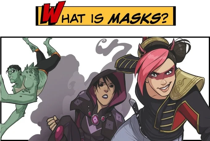 What is Masks? A way to throw as much drama and teen angst at a game as possible. It's the best.