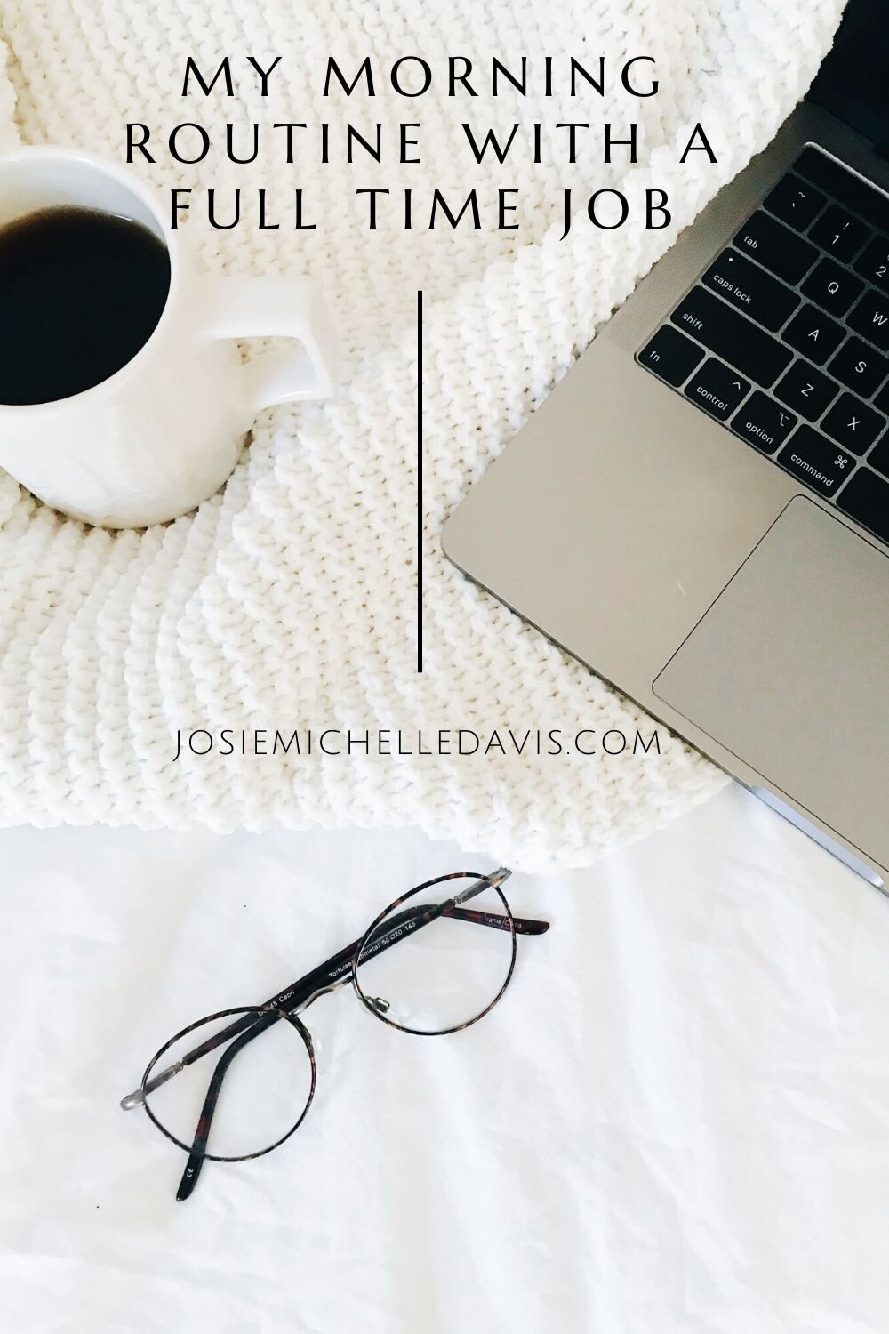 Morning Routine with a Full Time Job and Commute - Josie Michelle Davis Blog