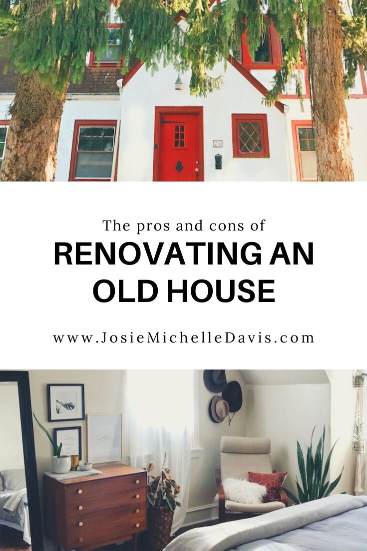 The Pros and Cons of Renovating an Old House - Josie Davis Blog