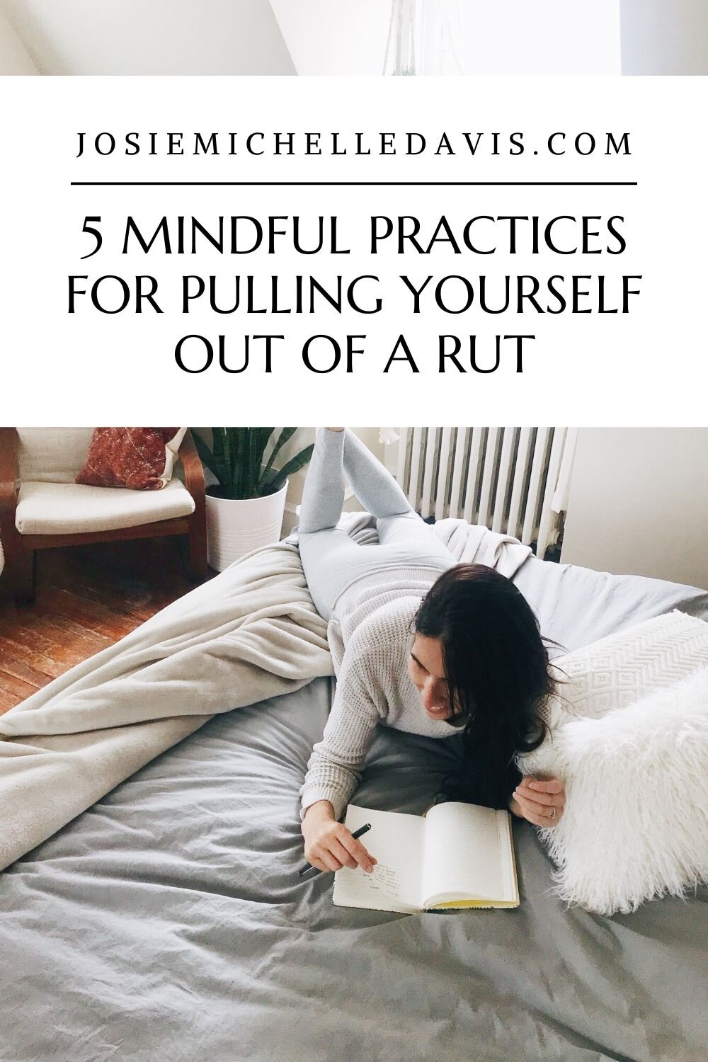 5 Mindful Practices for Pulling Yourself Out of a Mental Rut - Josie Davis Blog