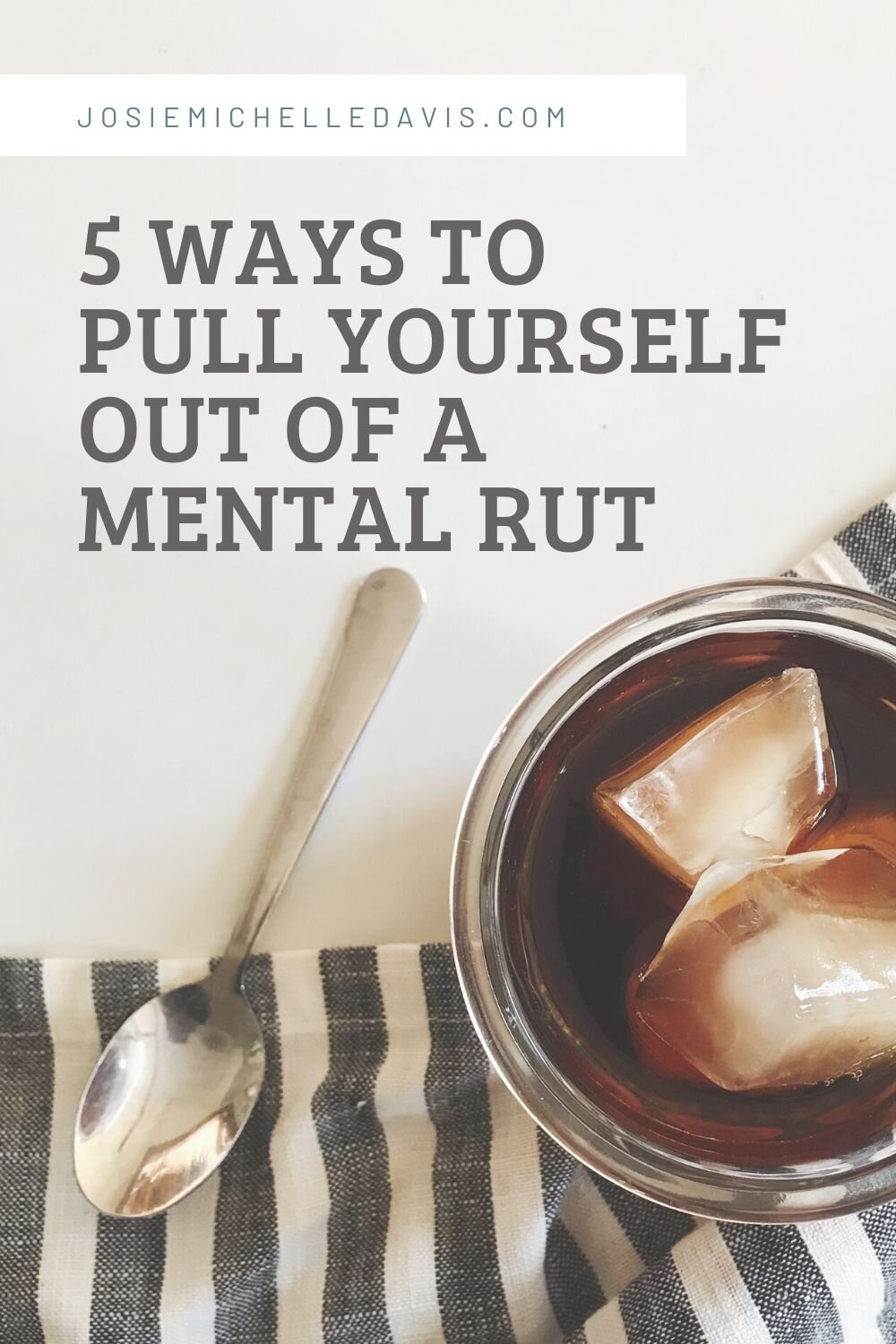 5 Ways to Pull Yourself From a Mental Rut - Josie Davis Blog