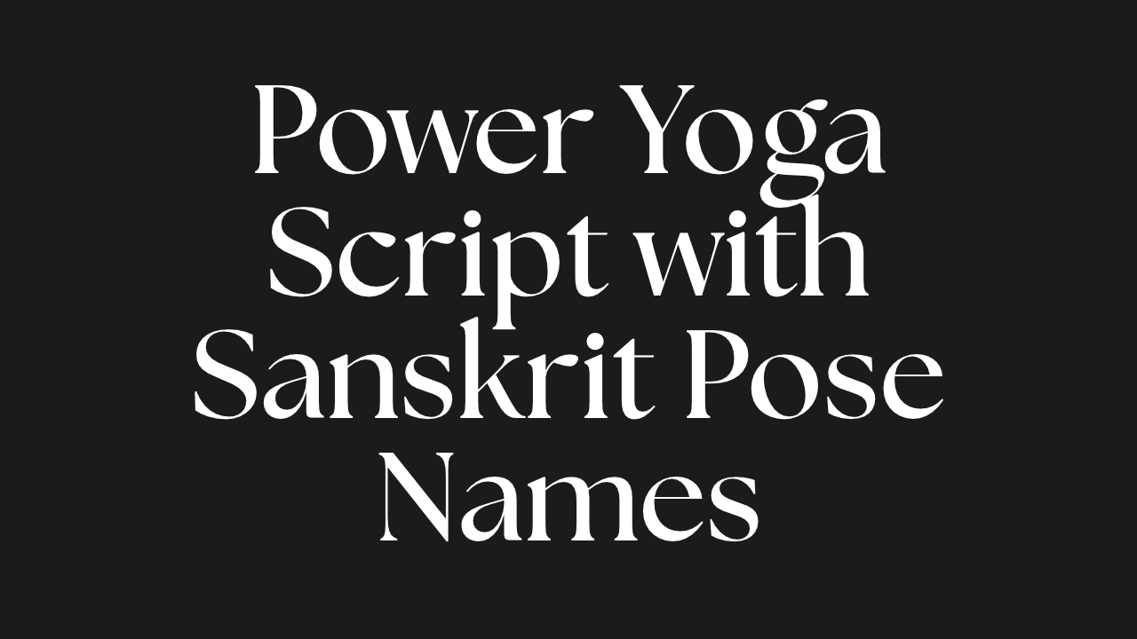 Power Yoga Script with Sanskrit Posture Names