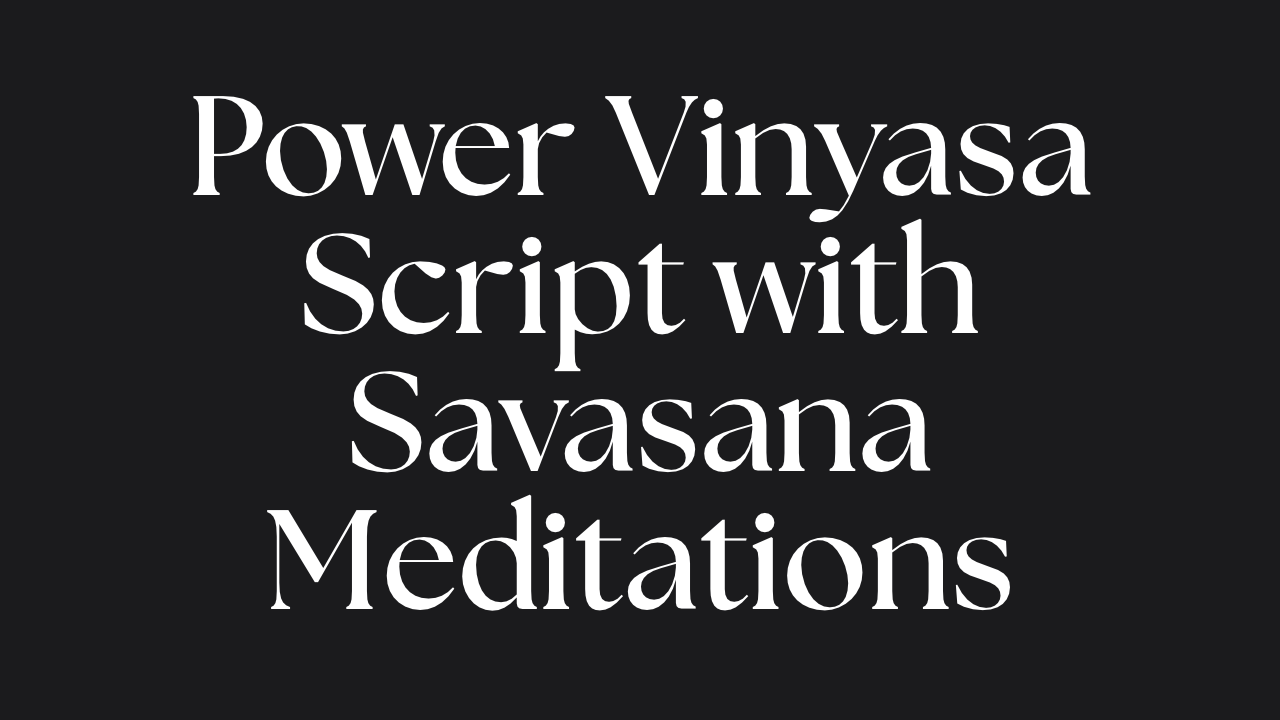 Grounding Power Yoga Script with Savasana Meditations