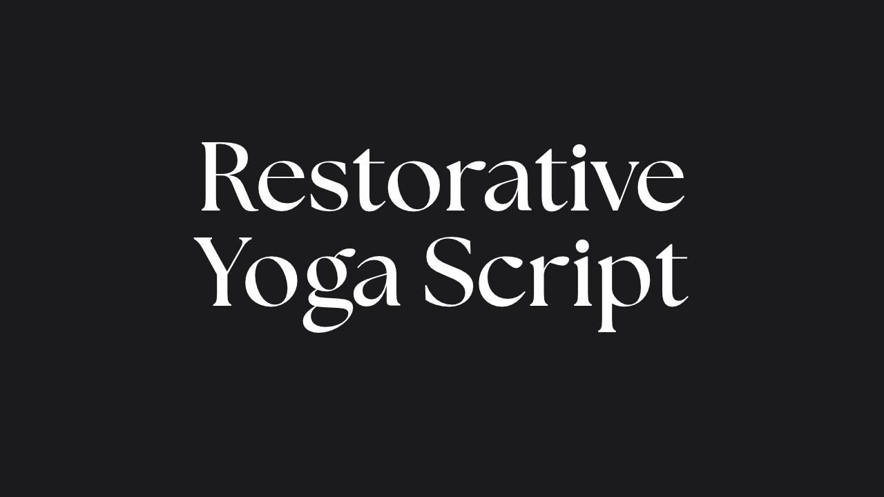 Restorative Yoga Script with Savasana Meditations