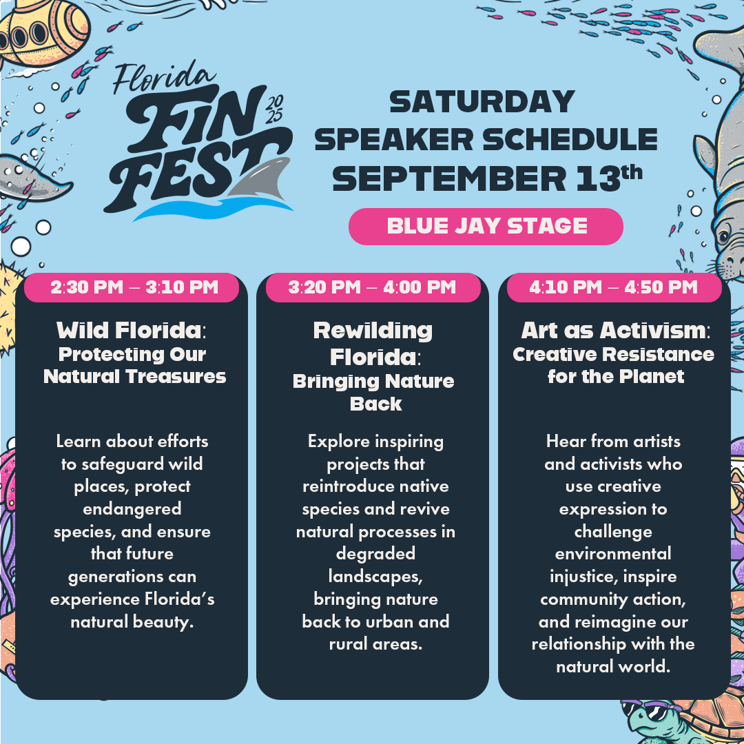 Event schedule poster for Florida Fin Fest 2025 with three sessions on September 13th at Blue Jay Stage, discussing topics like protecting natural treasures, bringing nature back, and artistic activism.