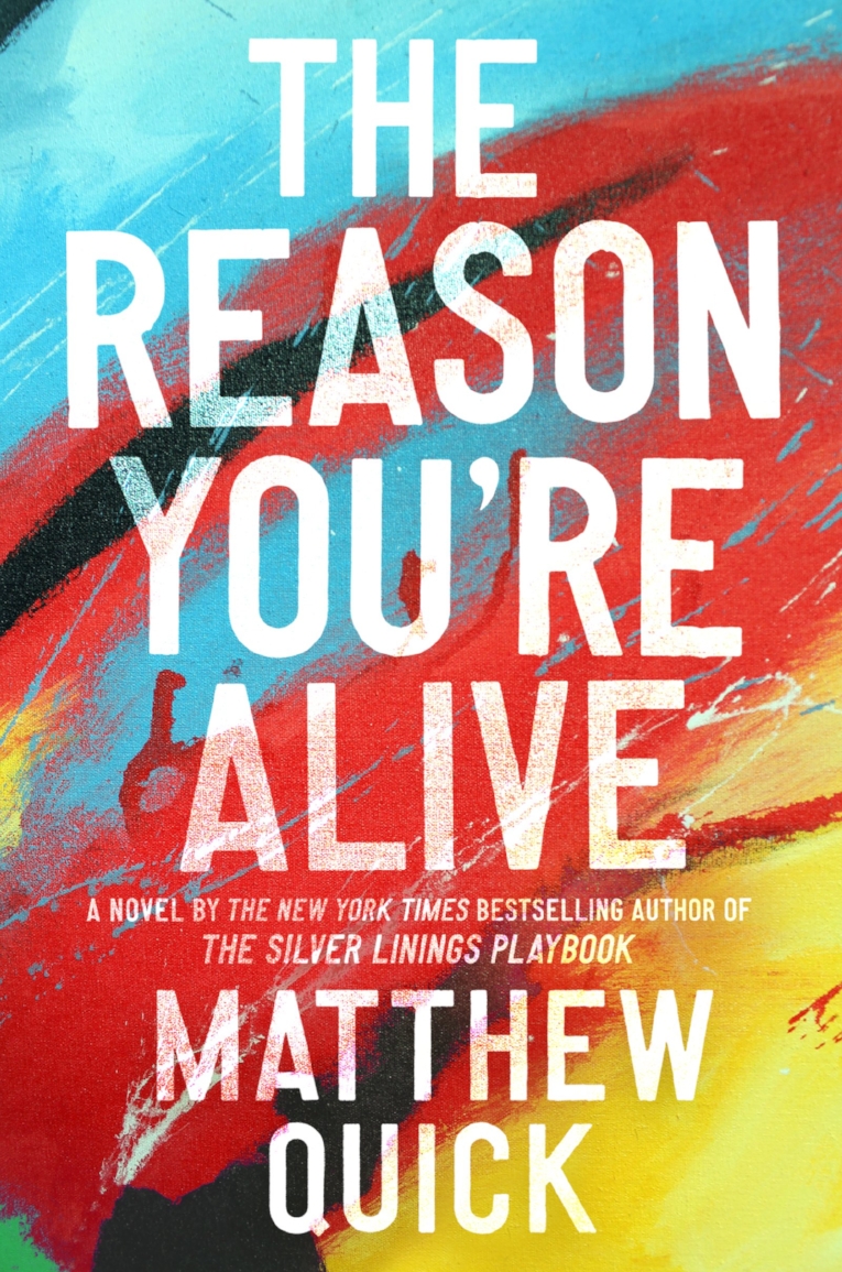 THE REASON YOU'RE ALIVE_Matthew Quick.jpg