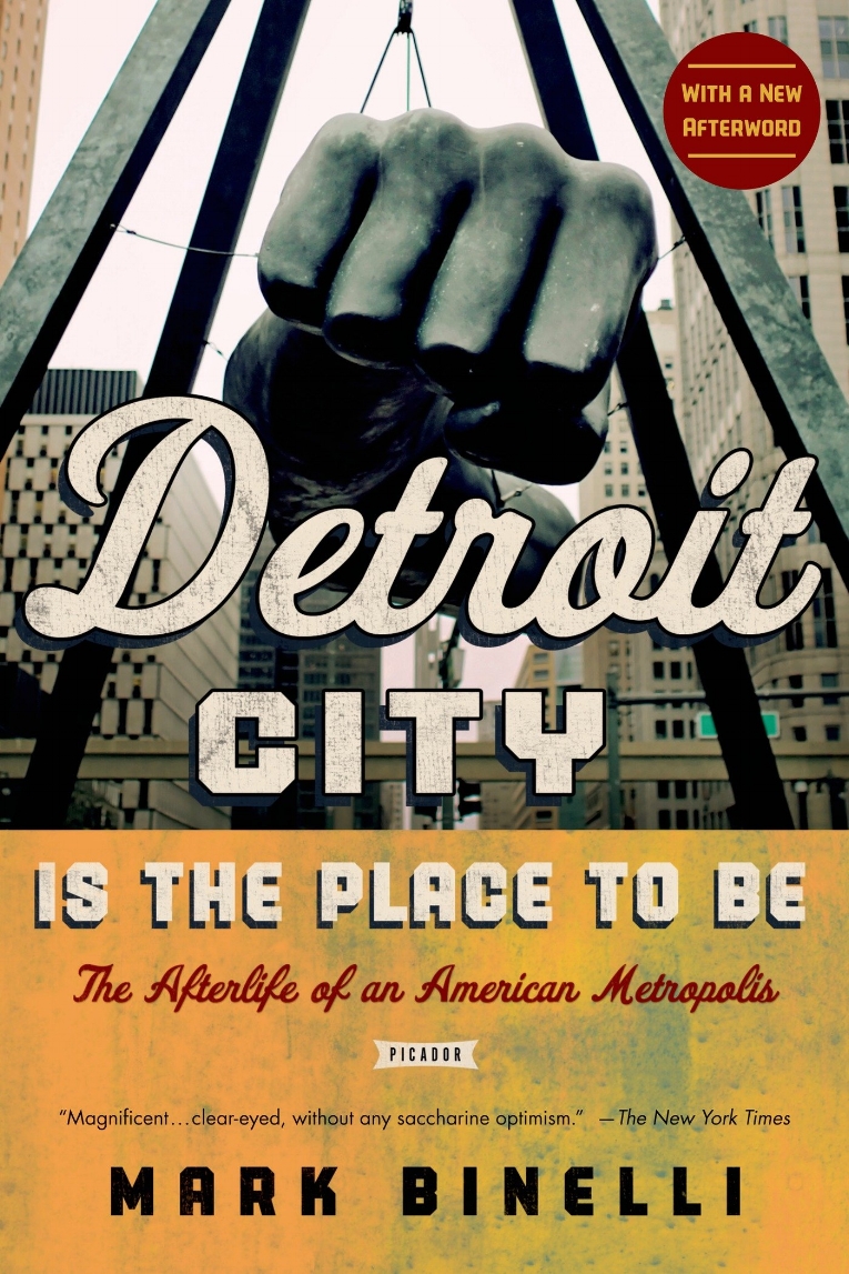 DETROIT CITY IS THE PLACE TO BE_Mark Binelli.jpg