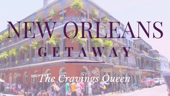 The Cravings Queen’s New Orleans Getaway