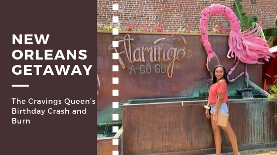 New Orleans Getaway: The Cravings Queen’s Birthday Crash and Burn