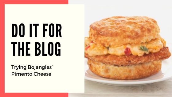 Do It for the Blog: Trying Bojangles’ Pimento Cheese