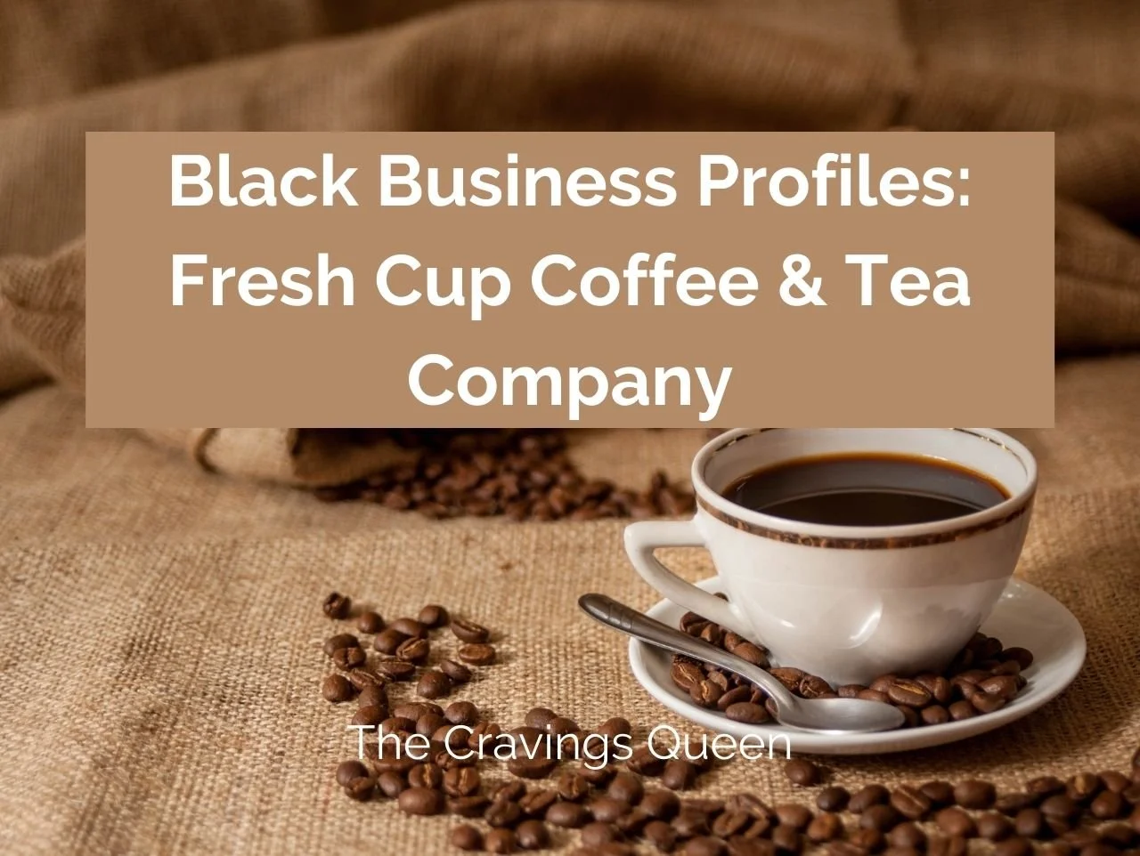 Black Business Profiles: Fresh Cup Coffee &amp; Tea Company
