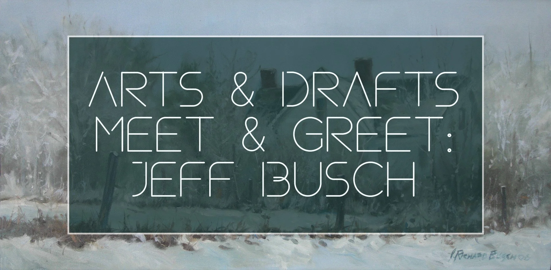Arts &amp; Drafts Meet and Greet Night: Jeff Busch