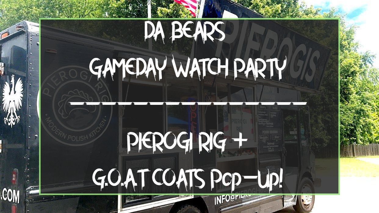 Bears Gameday Watch Party with Pierogi Rig and GOAT COATS at noon on 9/13!