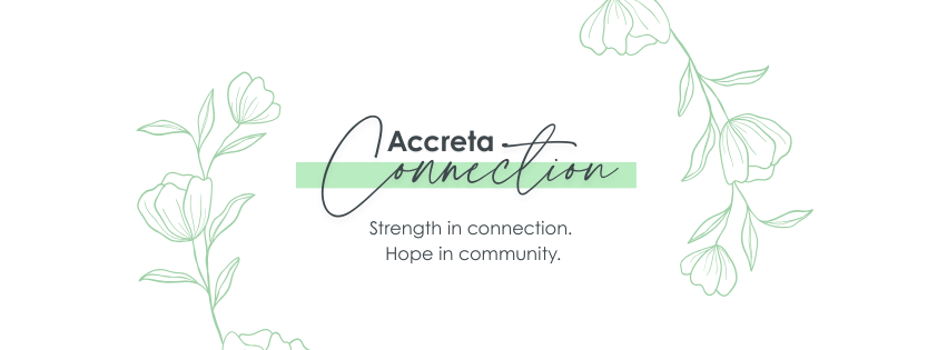 Accreta connection. strength in connection. hope in community.