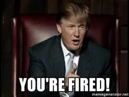 You're Fired. MAZEL TOV!