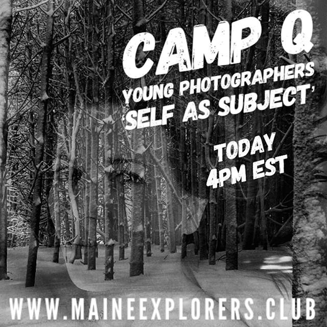 CAMP Q TODAY &mdash; YOUNG PHOTOGRAPHERS | Today we&rsquo;ll explore self portraiture and how it has been used to reveal and communicate an inner world, or to create a work of fantastic fiction.  Join us at 4pm EST.  Visit www.maineexplorers.club and