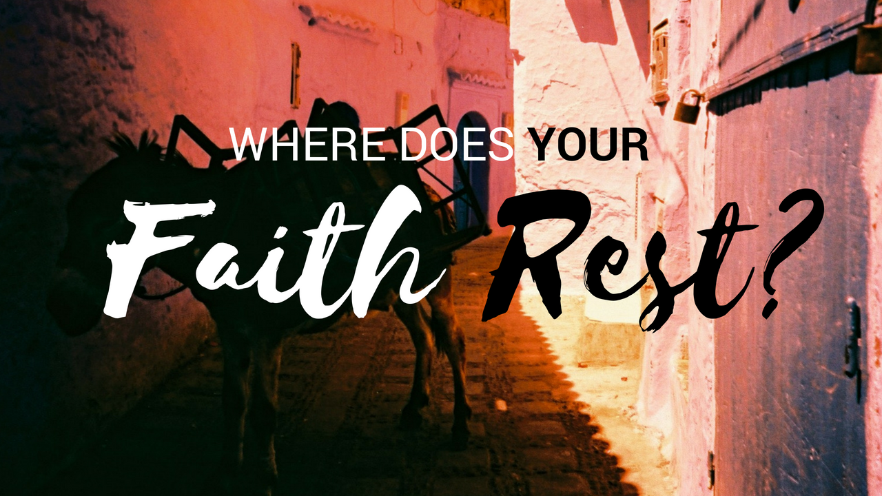 Where Does Your Faith Rest?
