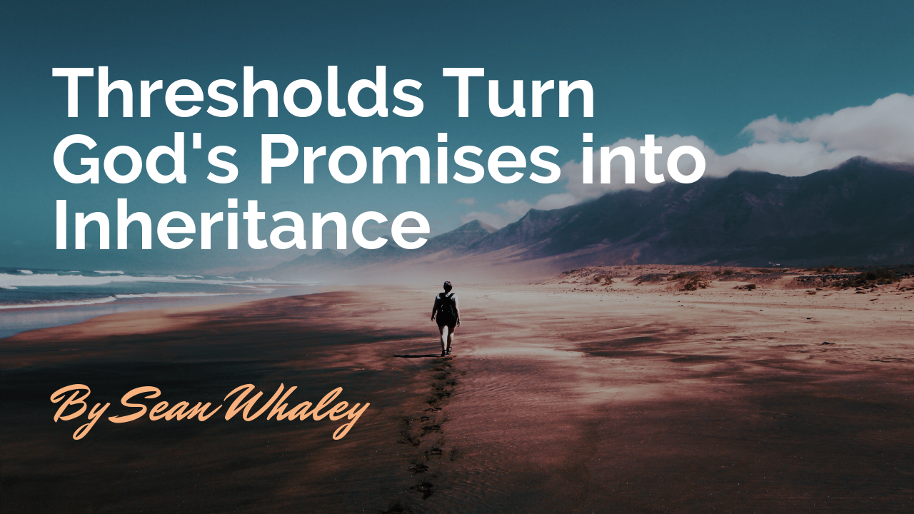 Thresholds Turn God's Promises into Inheritance