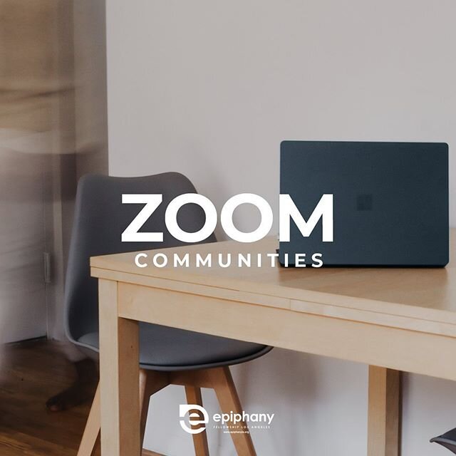 At Epiphany Fellowship LA, we value the hope and healing that being in community provides. We want to ensure that each person at our church has the support they need right now which is why we created Zoom Communities that meet once a week! If you are