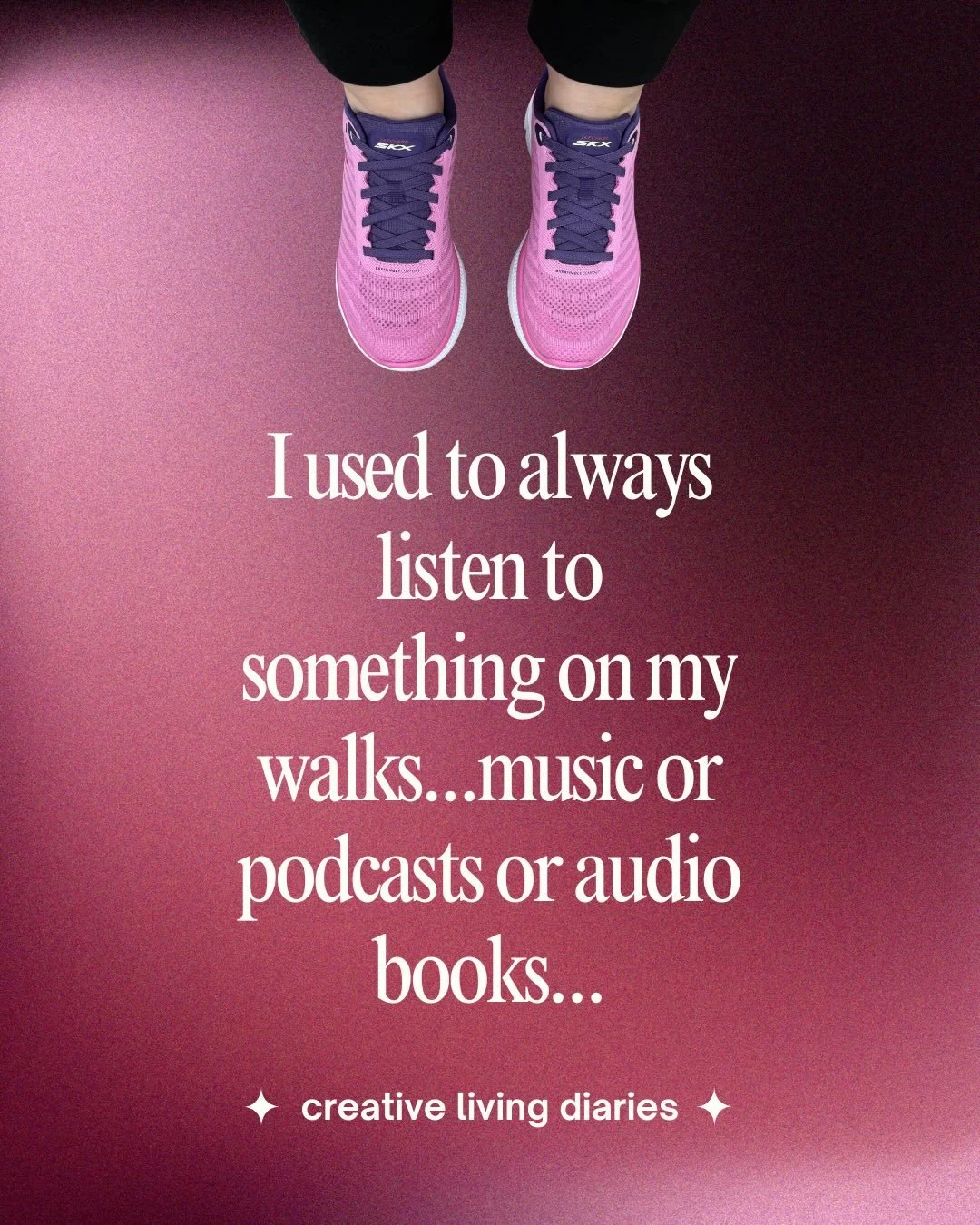 I used to always listen to something on my walks&hellip;music or podcasts or audio books. I stopped doing that and listen now to my breathing, the birds, and my thoughts. This shift allows me to walk at my own natural pace rather than follow an exter