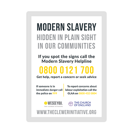Modern Slavery Helpline Poster Raise awareness of modern slavery in your church and community by putting up this poster and encouraging people to report any suspicions or concerns. Download Modern Slavery Helpline Poster (221kb)