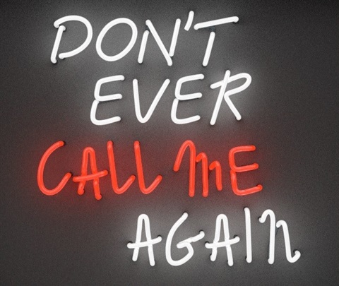 Don't Ever Call Me Again!
