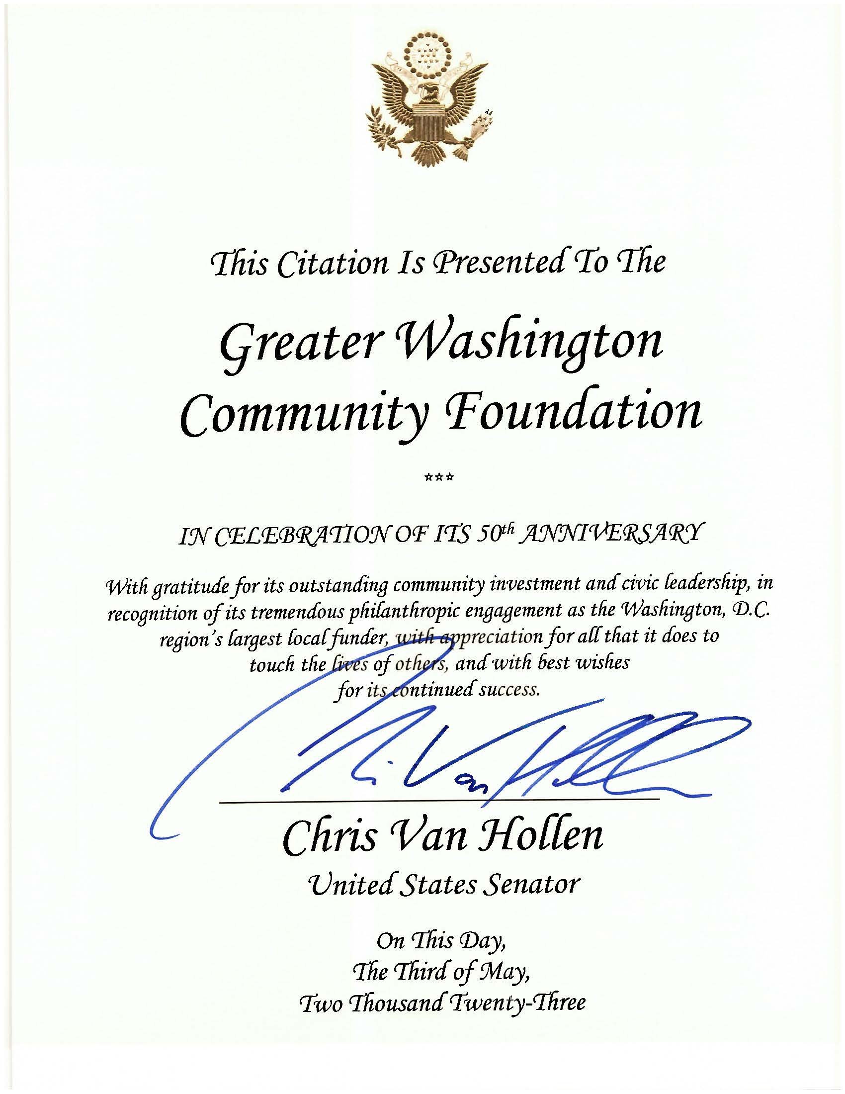  Senator Chris Van Hollen (D-MD) issued this US Senate Citation in The Community Foundation’s honor, “with gratitude for its outstanding community investment and civic leadership….as the Washington DC region’s largest local funder”. 