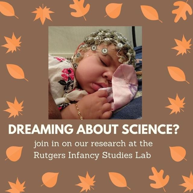 At the Infancy Studies Lab of Rutgers- Newark, we study infant sleep and language development in children ranging 4-18 months. If you are looking to become the parent of a #babyscientist, this is the place for you! Get out of the cold and join us for