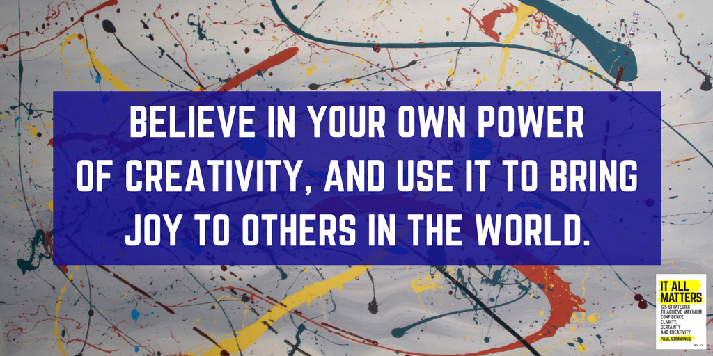 Believe in your own power of creativity, and use it to bring joy to others in the world..png